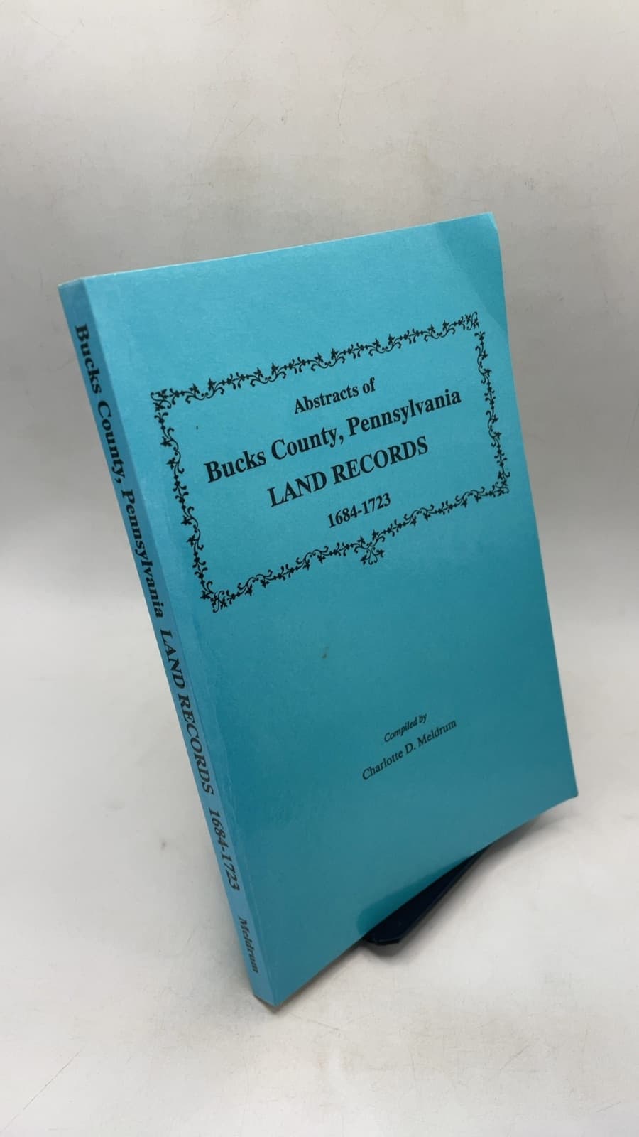 Abstracts of Bucks County, Pennsylvania Land Records 1684-1723 by Charlotte D. Meldrum - front cover
