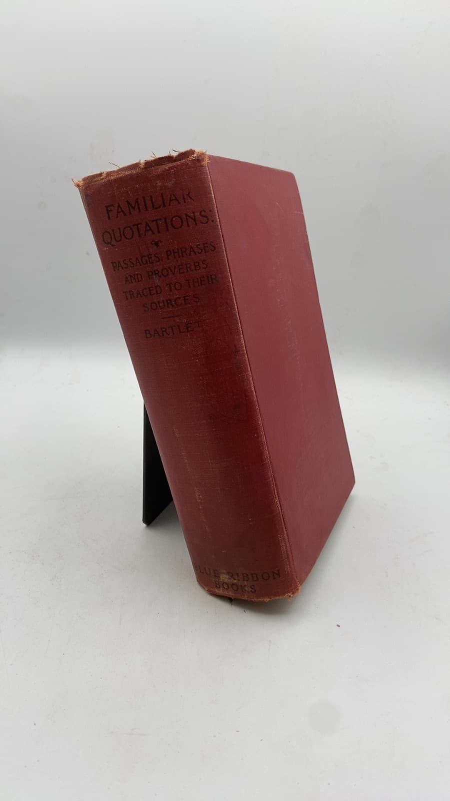 Familiar Quotations: A Collection of Passages, Phrases, and Proverbs Traced to Their Sources in Ancient and Modern Literature by John Bartlett - front cover