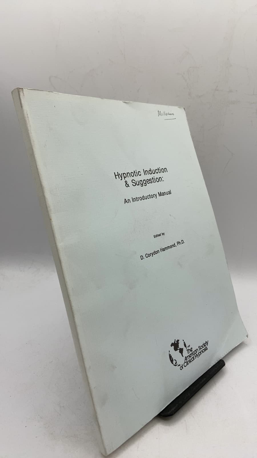 Hypnotic Induction & Suggestion: An Introductory Manual by D. Corydon Hammond, Ph.D. - front cover