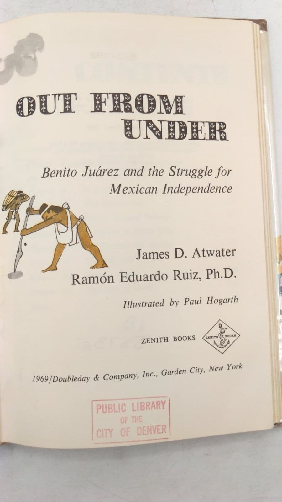 Out From Under: Benito Juárez and the Struggle for Mexican Independence by James D. Atwater and Ramón Eduardo Ruiz, Ph.D. - title page