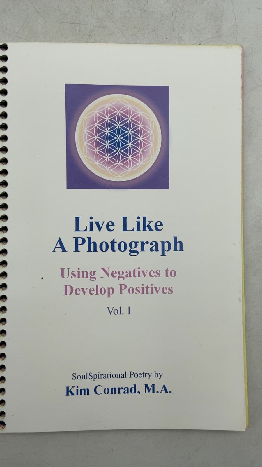 Live Like A Photograph: Using Negatives to Develop Positives Vol. I by Kim Conrad, M.A. - title page