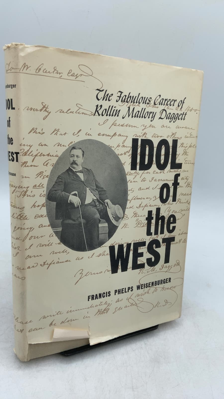Idol of the West: The Fabulous Career of Rollin Mallory Daggett by Francis Phelps Weisenburger - front cover