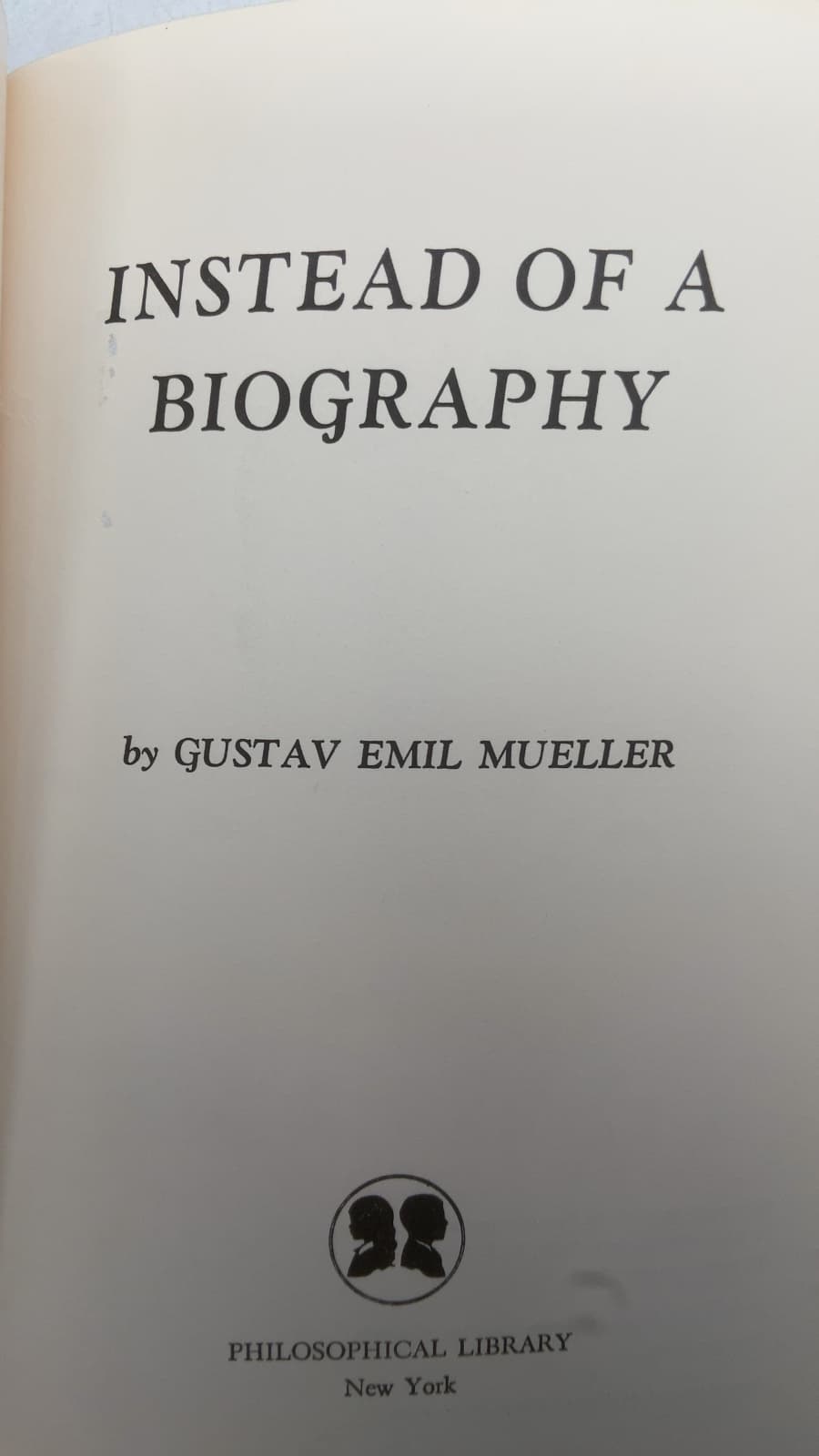 Instead OF A Biography by Gustav Emil Mueller - title page