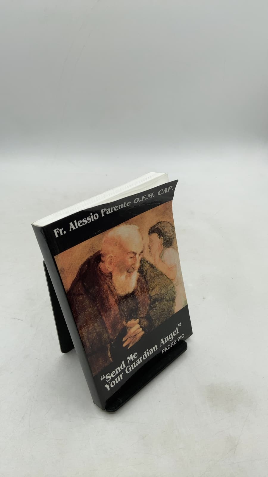"Send Me Your Guardian Angel" Padre Pio by Fr. Alessio Parente O.F.M. CAP. - front cover
