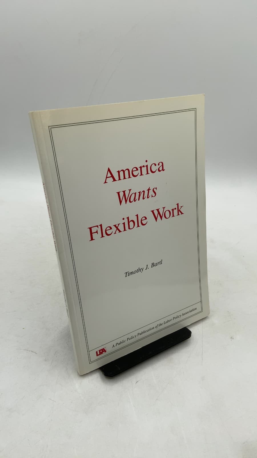 America Wants Flexible Work by Timothy J. Bartl - front cover