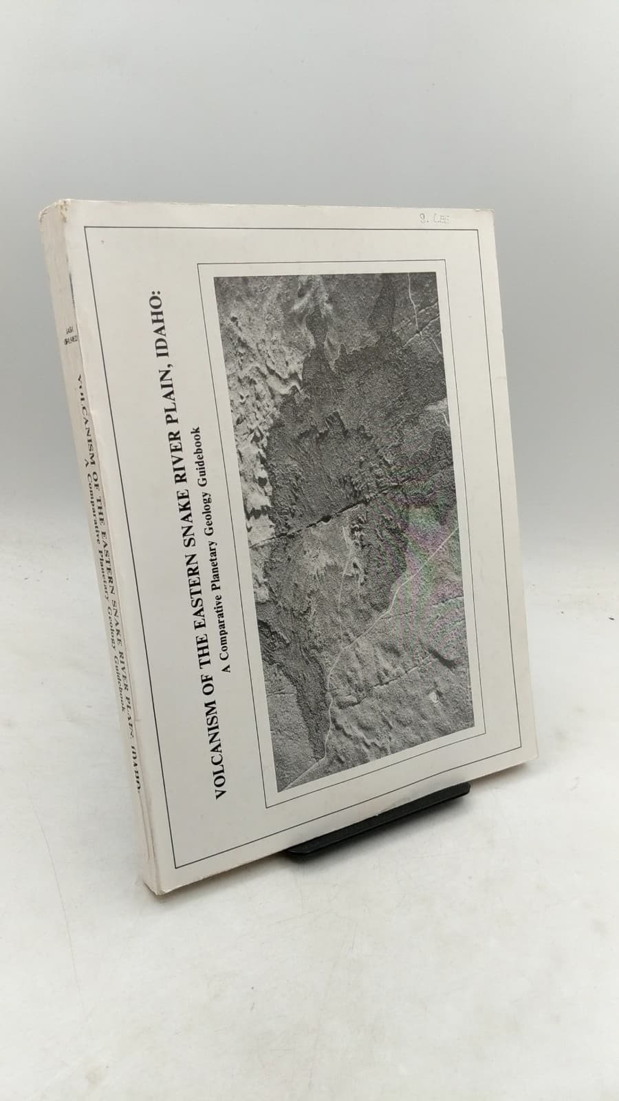 Volcanism of the Eastern Snake River Plain, Idaho: A Comparative Planetary Geology Guidebook by Ronald Greeley and John S. King - front cover