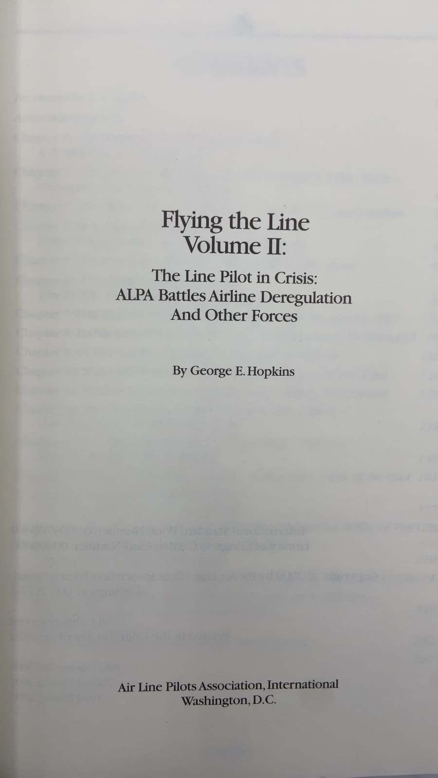 Flying the Line Volume II: The Line Pilot in Crisis: ALPA Battles Airline Deregulation And Other Forces by George E. Hopkins - title page