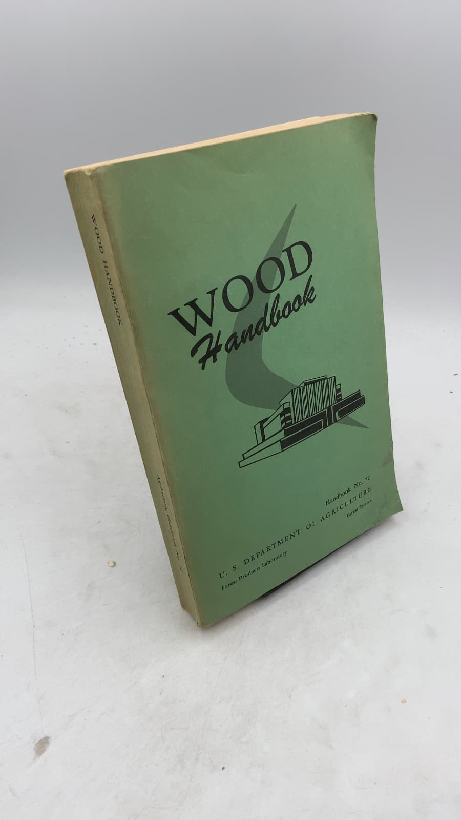 Wood Handbook: Basic Information on Wood as a Material of Construction with Data for Its Use in Design and Specification by The Forest Products Laboratory, Forest Service, U. S. Department of Agriculture - front cover