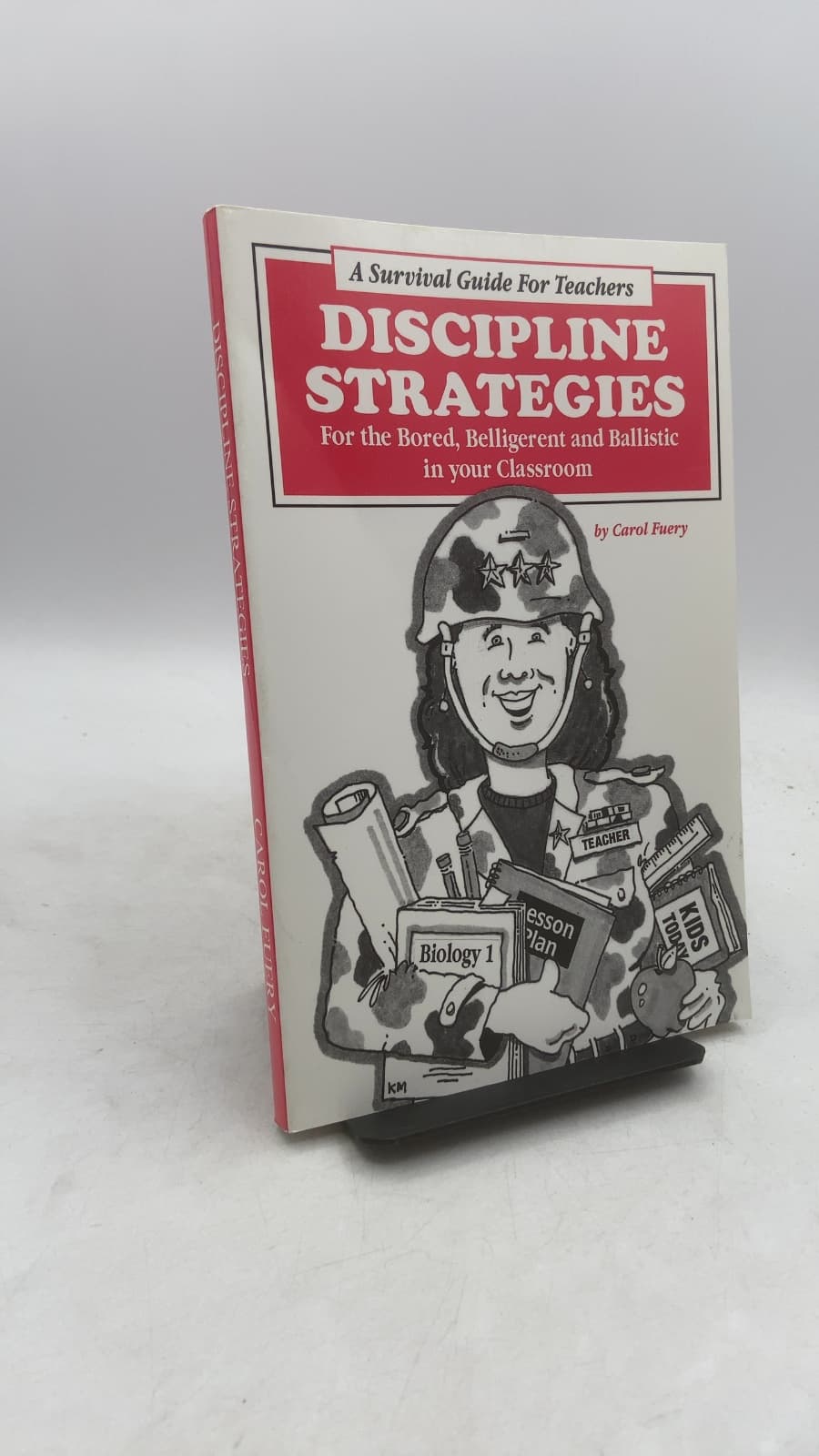 Discipline Strategies For The Bored, Belligerent and Ballistic In Your Classroom by Carol Fuery - front cover