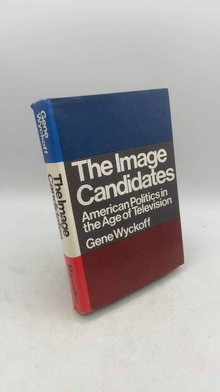 The Image Candidates: American Politics in the Age of Television by Gene Wyckoff - front cover