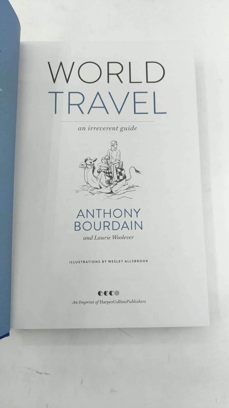 World Travel: An Irreverent Guide by Anthony Bourdain and Laurie Woolever - title page