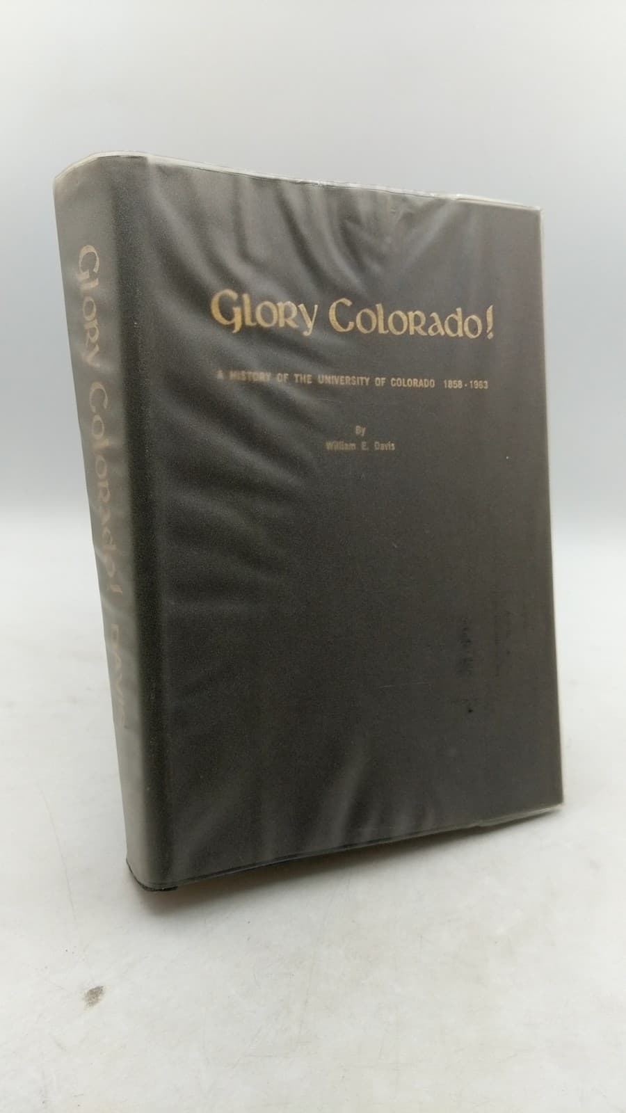 Glory Colorado! A History of the University of Colorado 1858-1963 by William E. Davis - front cover