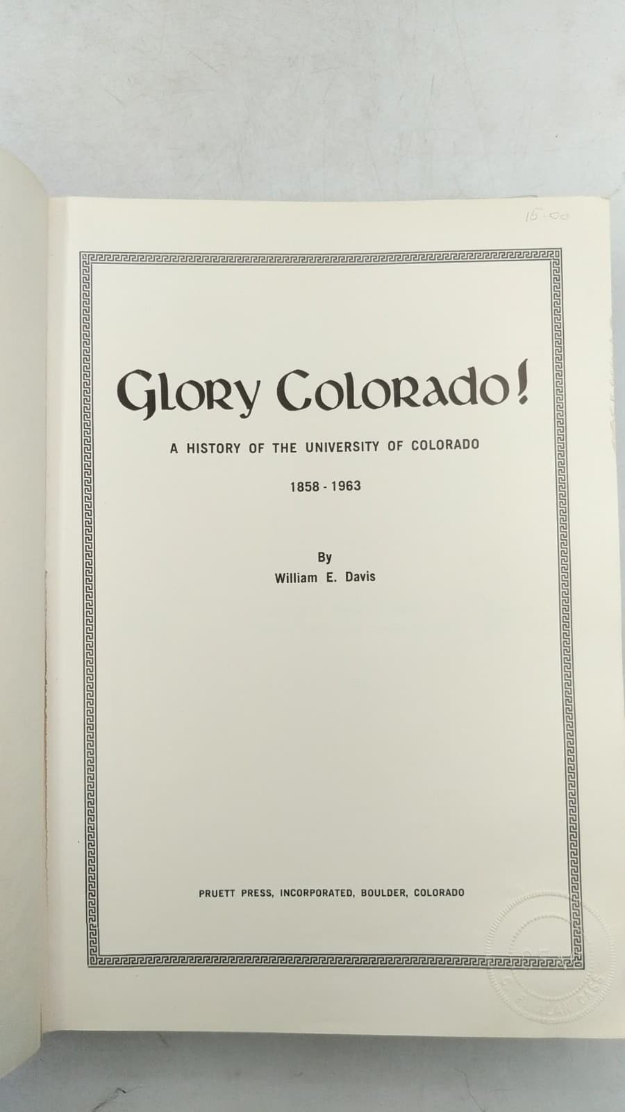 Glory Colorado! A History of the University of Colorado 1858-1963 by William E. Davis - title page