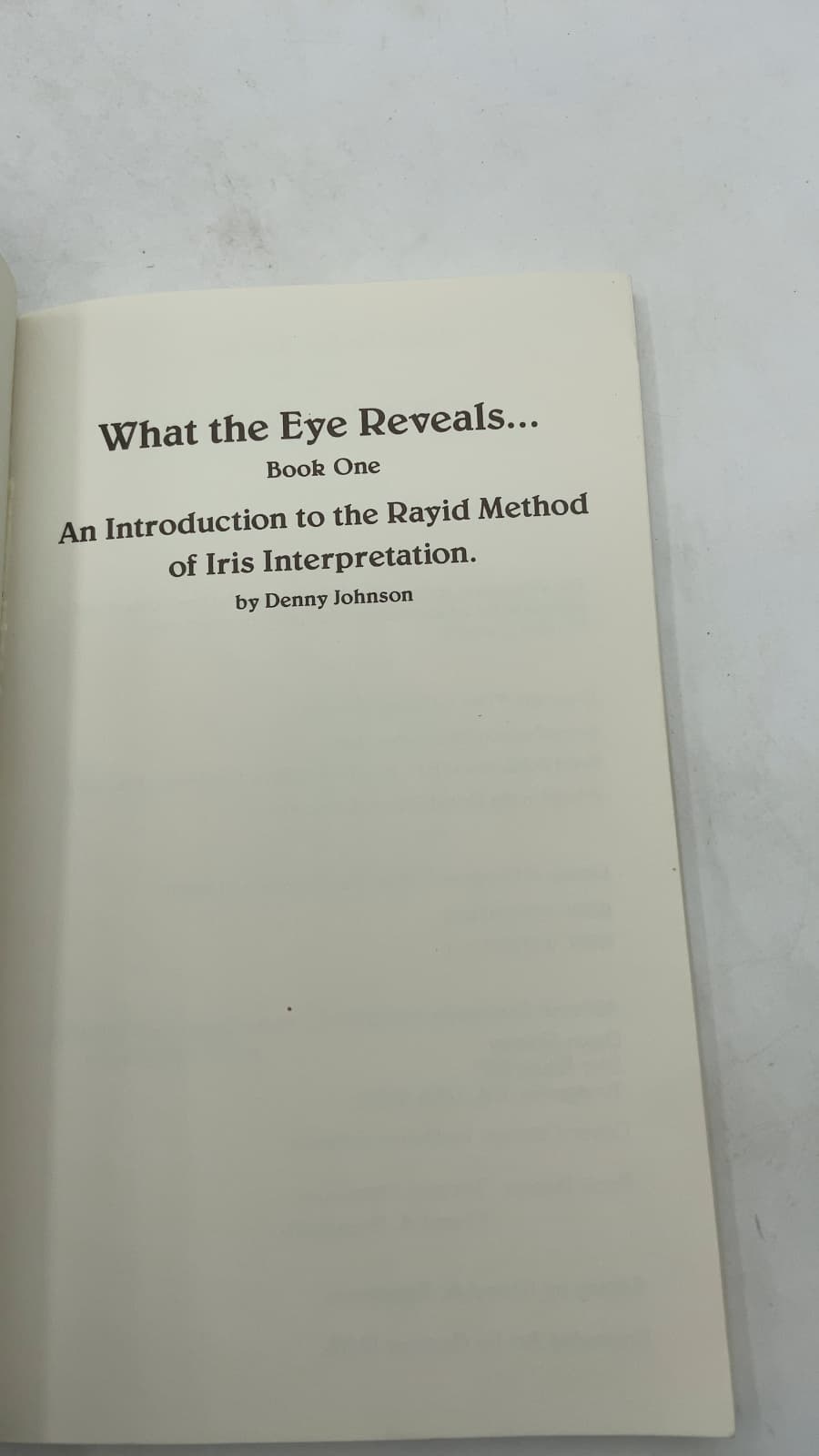What the Eye Reveals... Book One: An Introduction to the Rayid Method of Iris Interpretation by Denny Johnson - title page