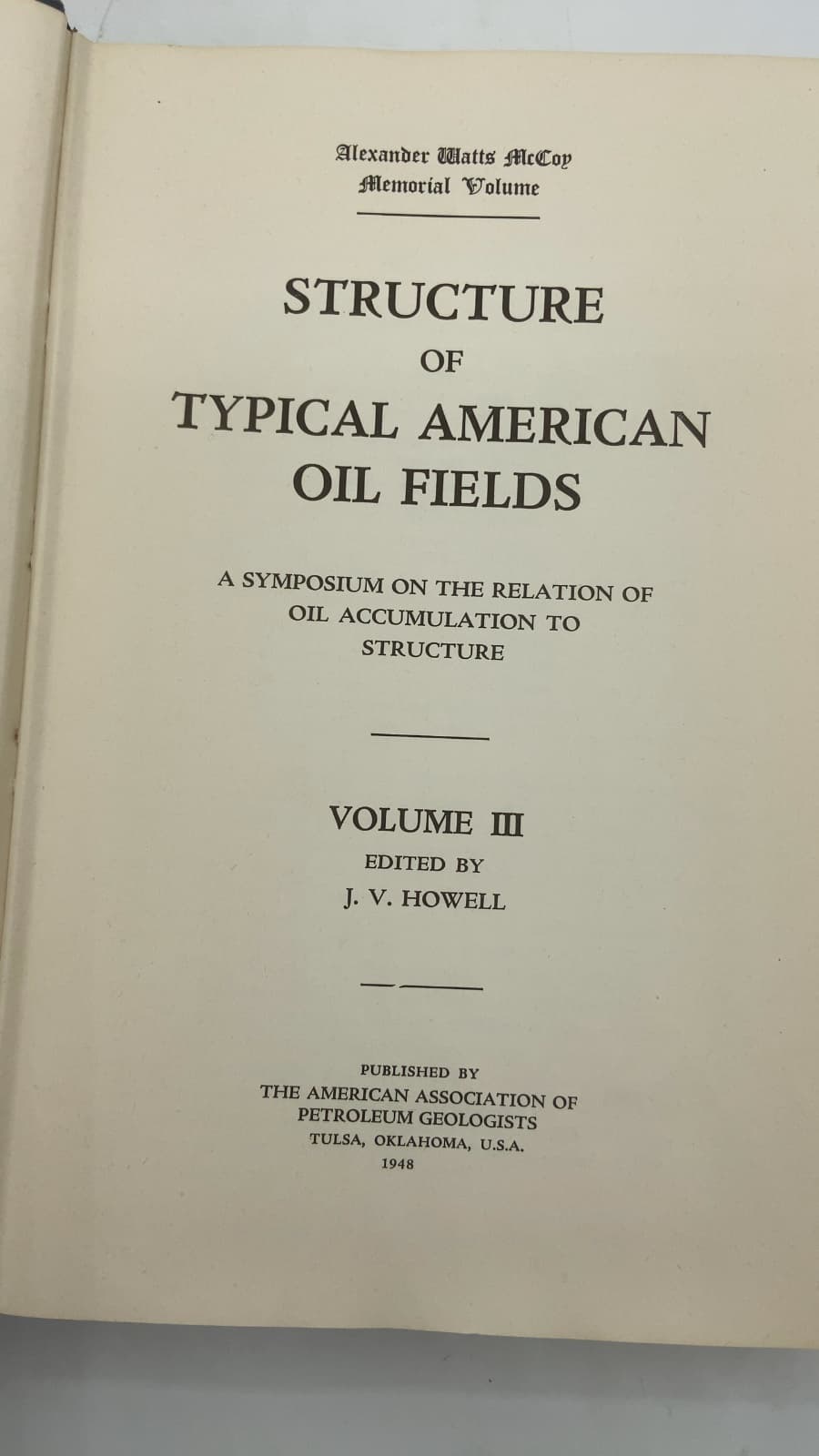 Structure of Typical American Oil Fields: A Symposium on the Relation of Oil Accumulation to Structure, Volume III (Alexander Watts McCoy Memorial Volume) by J. V. Howell (Editor) - title page