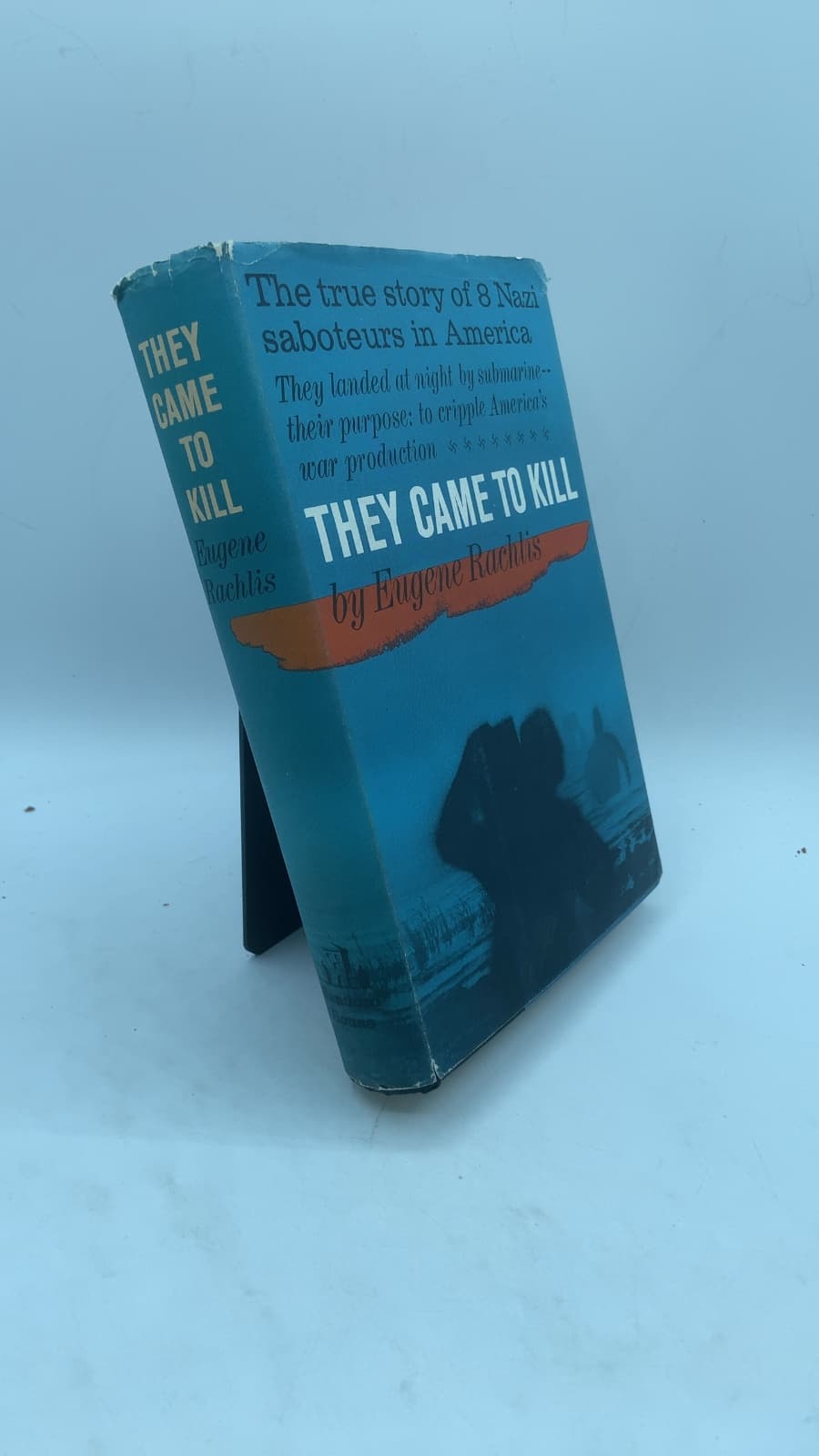 They Came to Kill: The Story of Eight Nazi Saboteurs in America by Eugene Rachlis - front cover