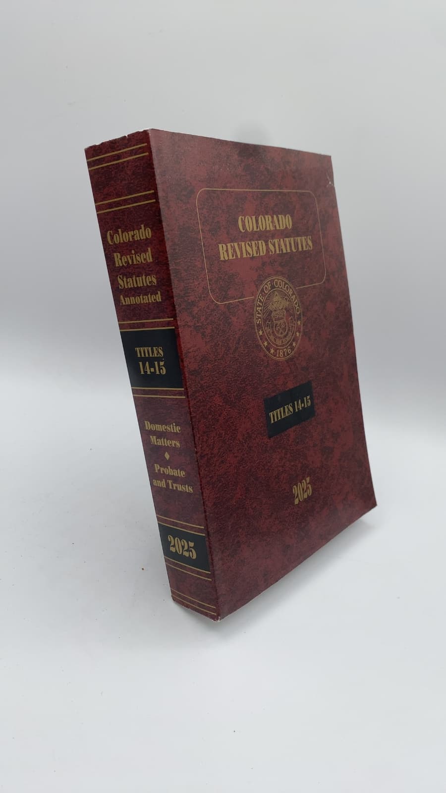 Colorado Revised Statutes 2025: Titles 14-15 Domestic Matters, Probate, Trusts, and Fiduciaries by Yelana Love of the Colorado Bar - front cover