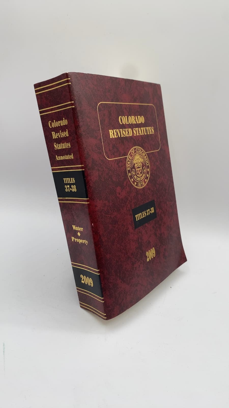 Colorado Revised Statutes 2009: Titles 37-38 Water and Irrigation, Property – Real and Personal by Jennifer G. Gilroy - front cover