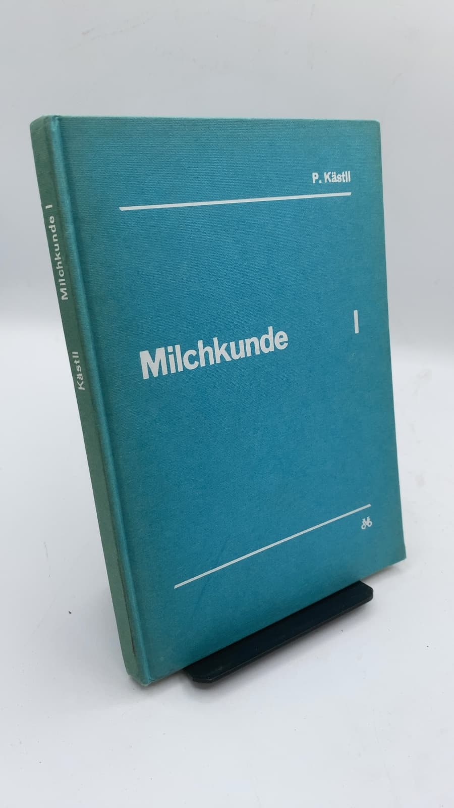 Milchkunde und Milchhygiene I. Teil: Wesen und Eigenschaften der Milch by Dr. med. vet. P. Kästli - front cover