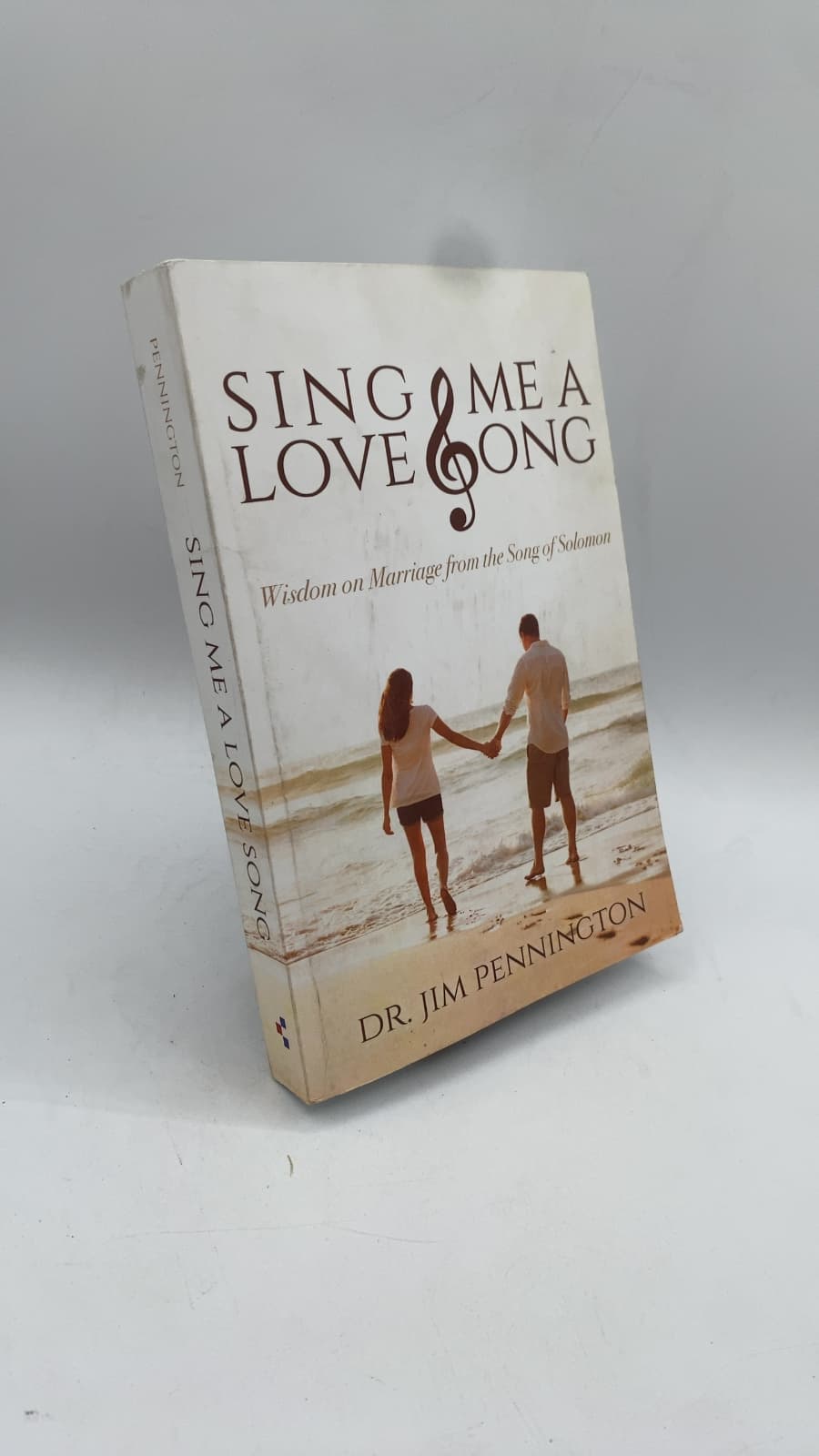 Sing Me a Love Song: Wisdom on Marriage from the Song of Solomon by Dr. Jim Pennington - front cover