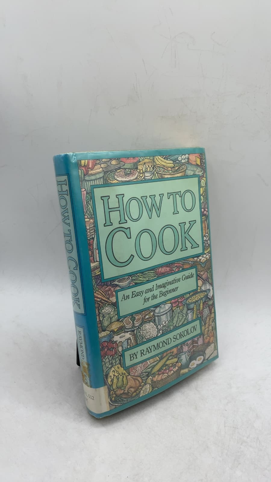 How to Cook: An Easy and Imaginative Guide for the Beginner by Raymond Sokolov - front cover