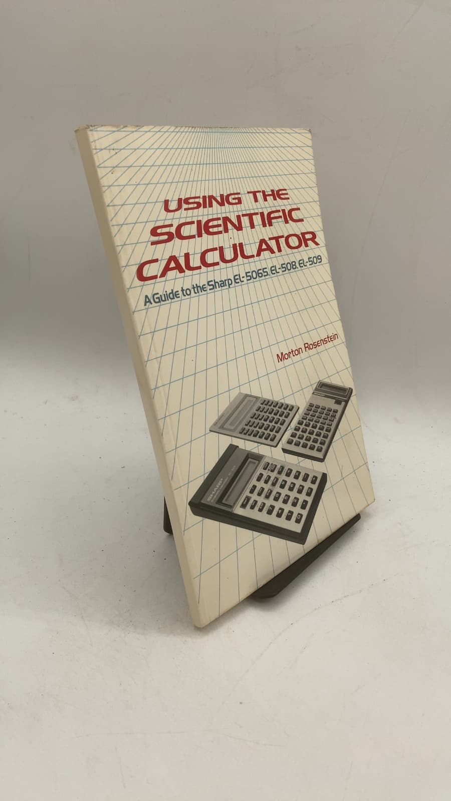 Using the Scientific Calculator: A Guide to the Sharp EL-506S, EL-508, EL-509 by Morton Rosenstein - front cover