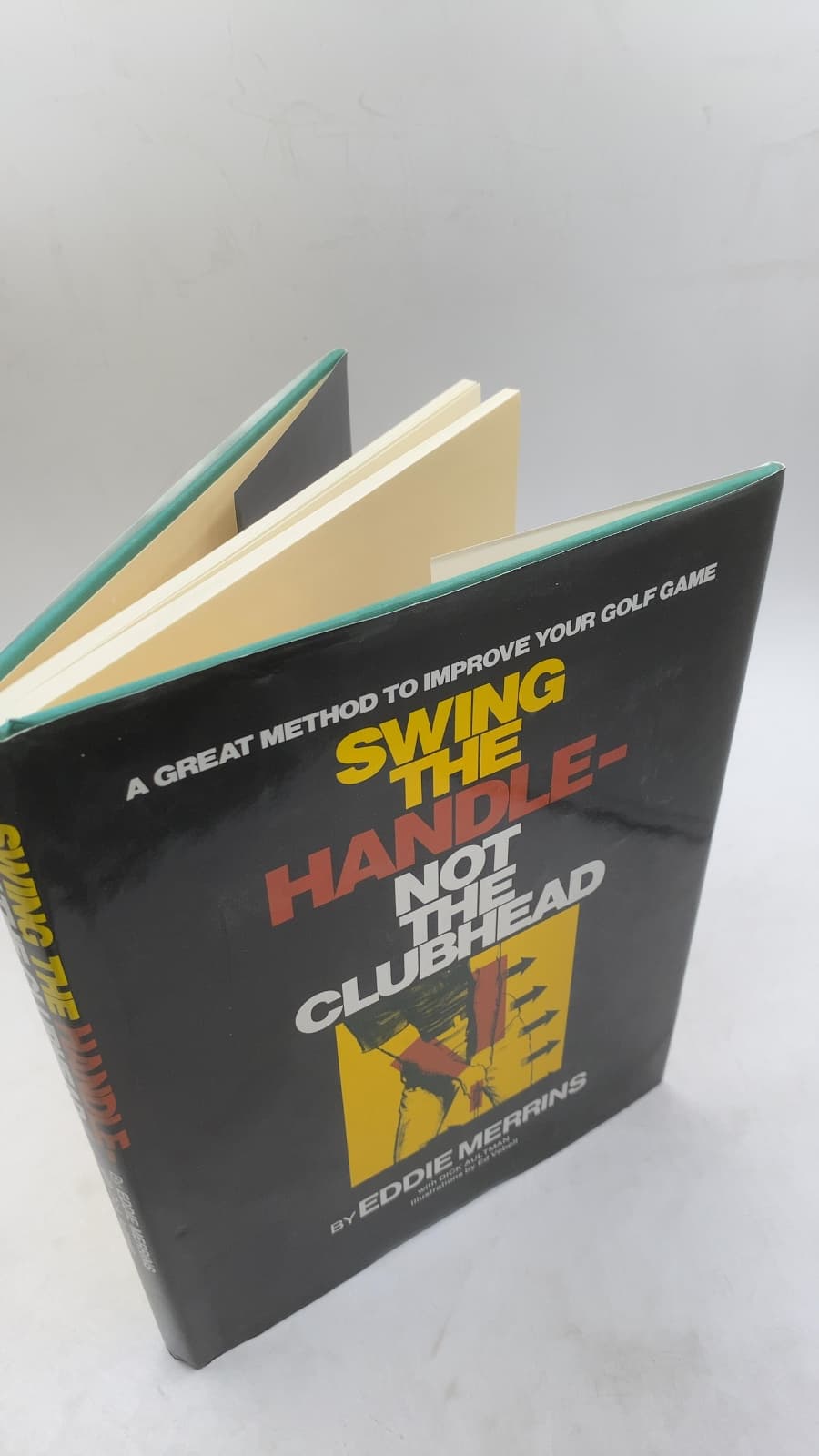 Swing the Handle - Not the Clubhead by Eddie Merrins with Dick Aultman - front cover