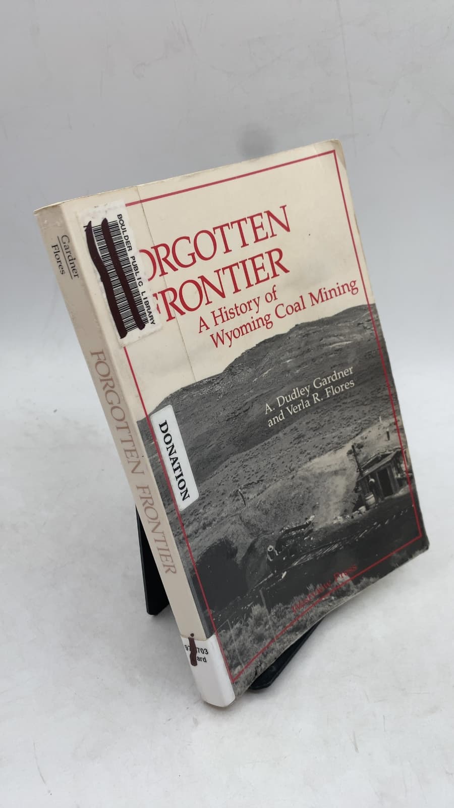 Forgotten Frontier: A History of Wyoming Coal Mining by A. Dudley Gardner and Verla R. Flores - front cover