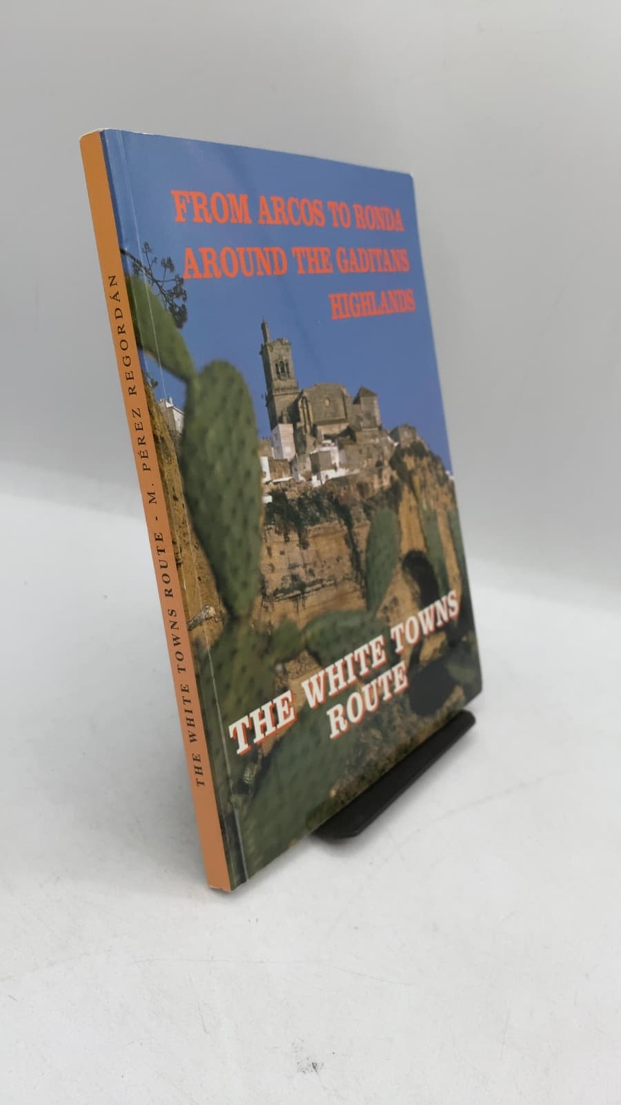 From Arcos to Ronda Around the Gaditan Highlands: The White Towns Route by Mr. Manuel Pérez Regordán - front cover