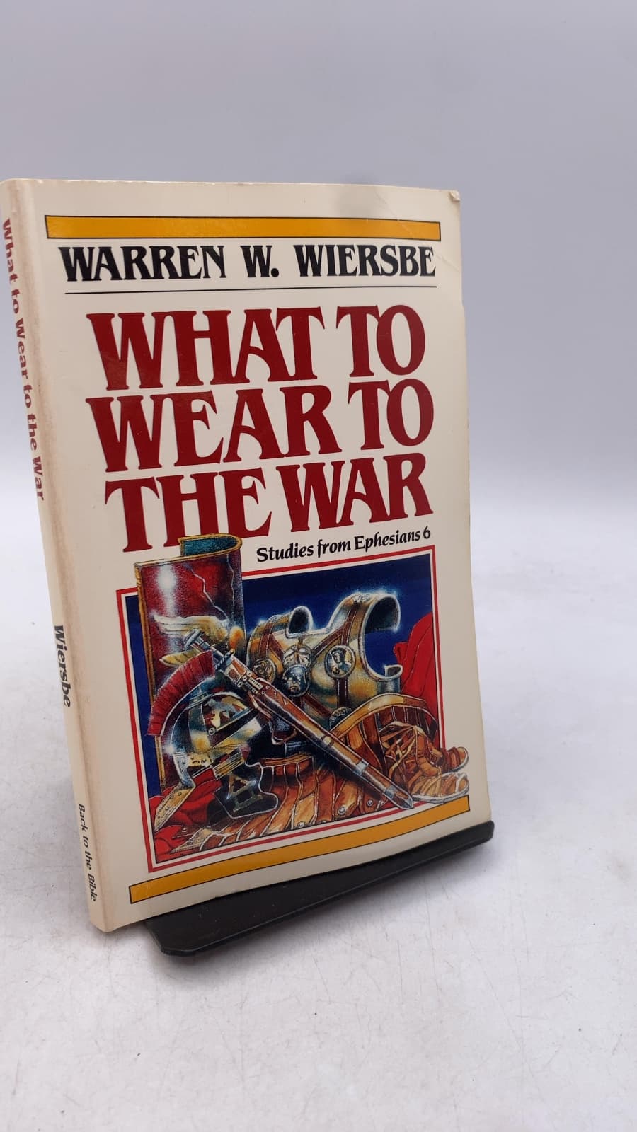 What to Wear to the War: Studies from Ephesians 6 by Warren W. Wiersbe - front cover