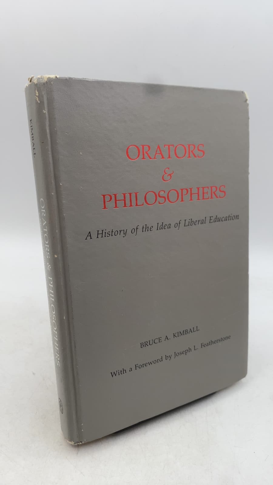 Orators & Philosophers: A History of the Idea of Liberal Education by Bruce A. Kimball - front cover