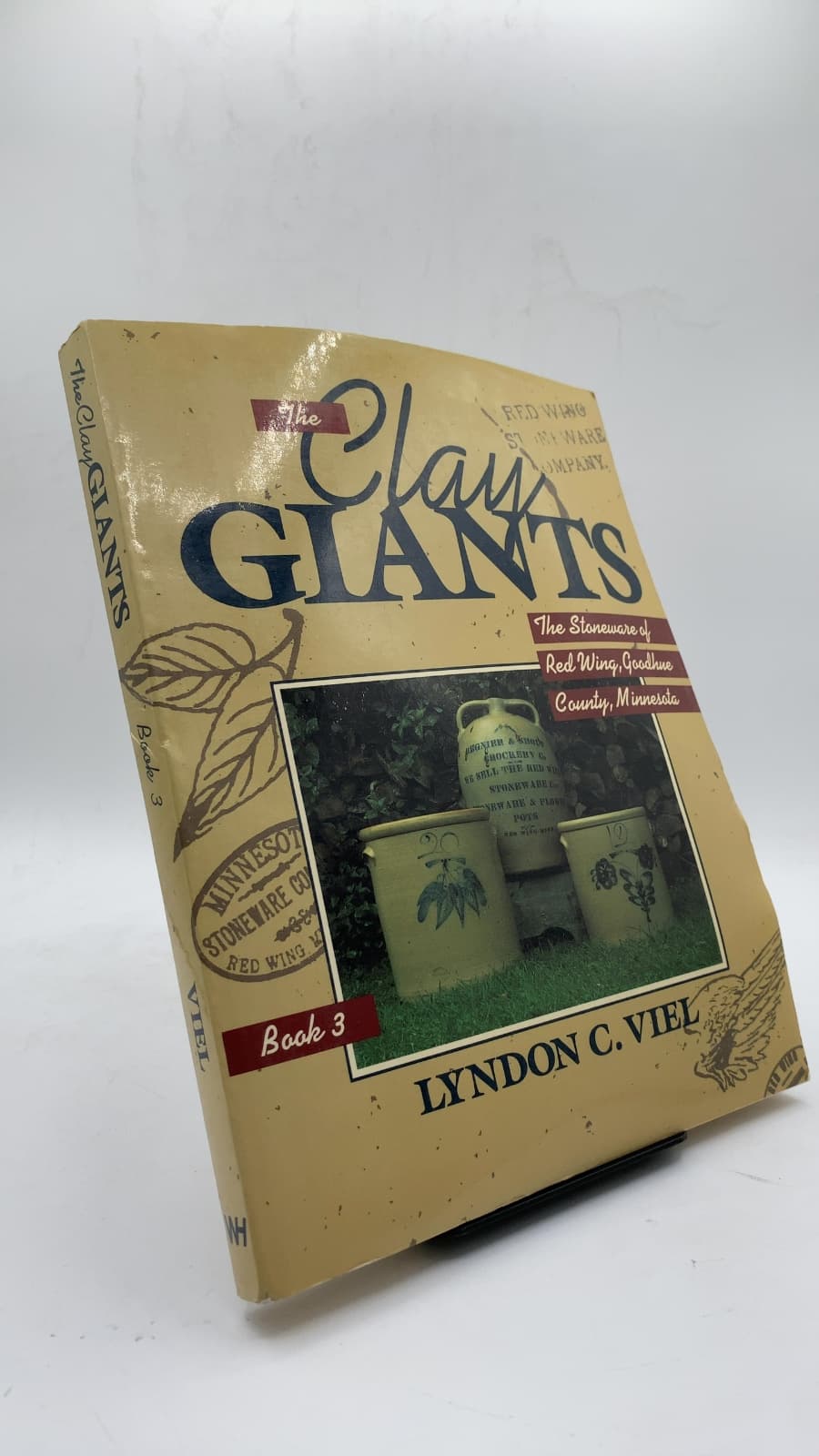 The Clay Giants: The Stoneware of Red Wing, Goodhue County, Minnesota, Book 3 by Lyndon C. Viel - front cover