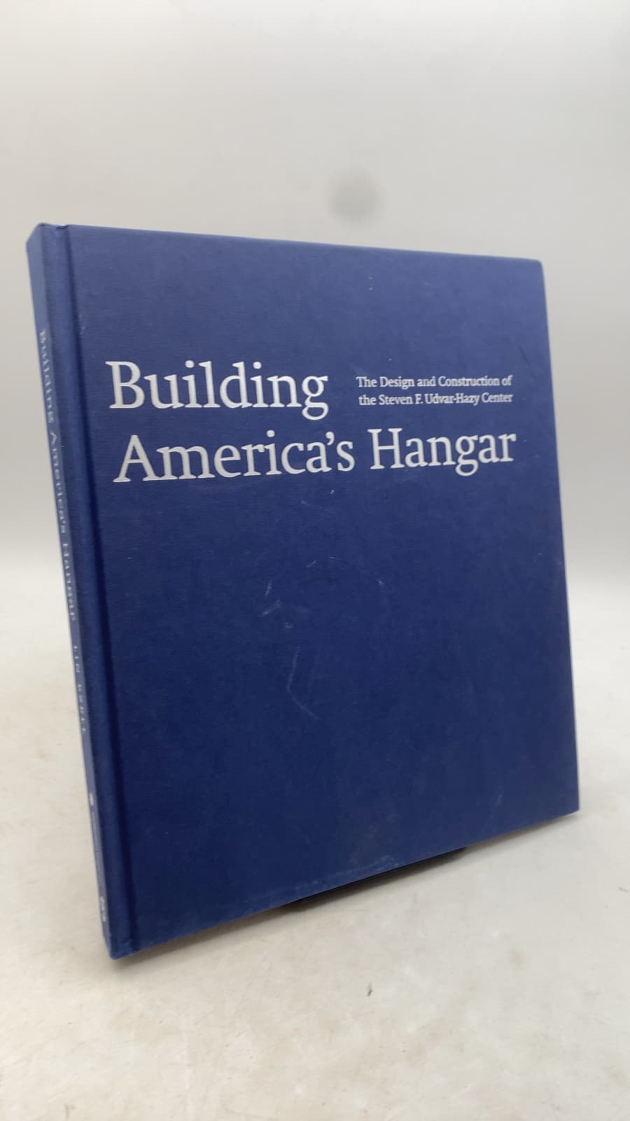 Building America's Hangar: The Design and Construction of the Steven F. Udvar-Hazy Center by Ian Ezell - front cover