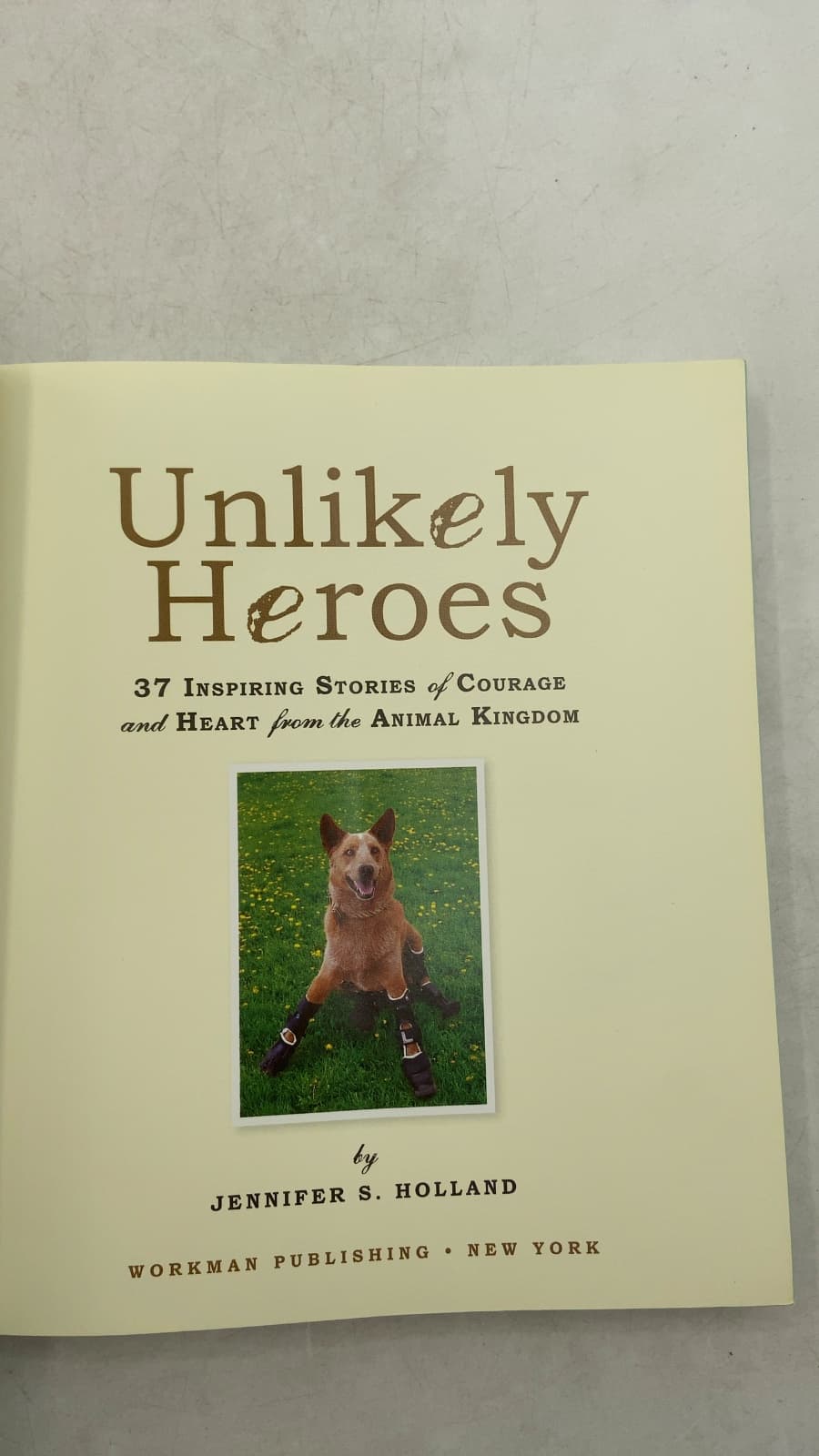 Unlikely Heroes: 37 Inspiring Stories of Courage and Heart from the Animal Kingdom by Jennifer S. Holland - title page