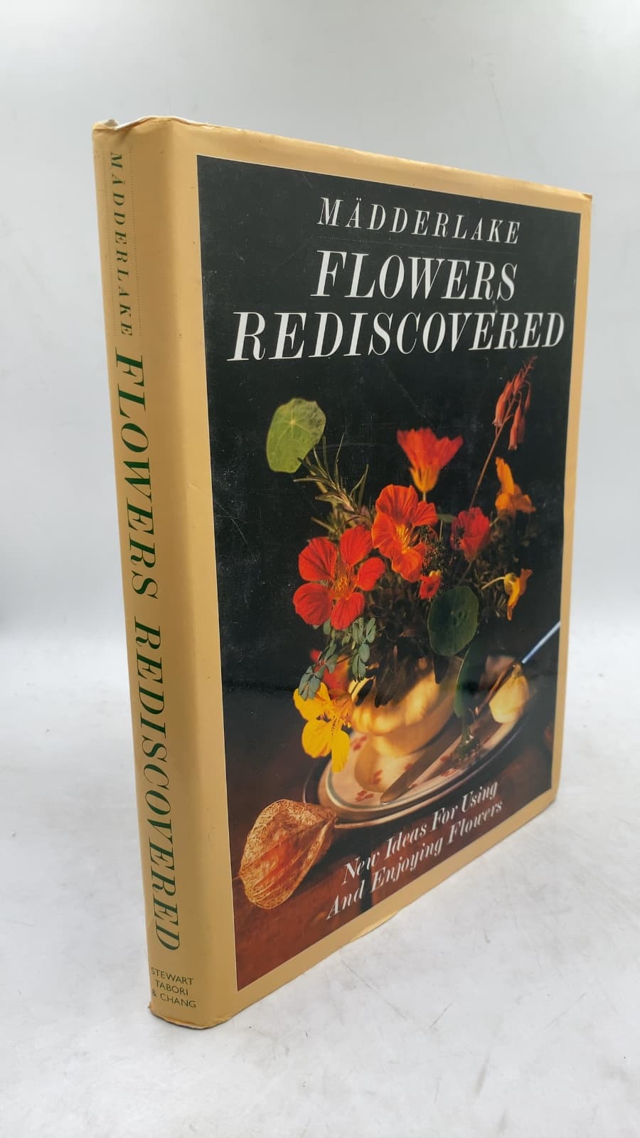 Flowers Rediscovered: New Ideas For Using And Enjoying Flowers by Madderlake, Tom Pritchard, Billy Jarecki and Alan Boehmer - front cover