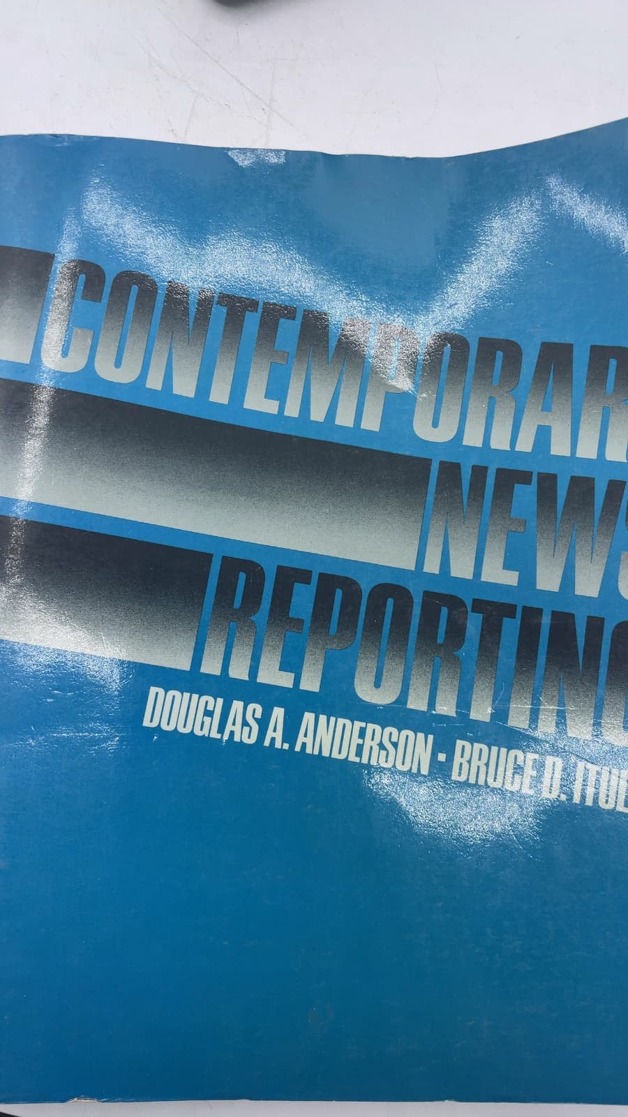 Contemporary News Reporting by Douglas A. Anderson, Bruce D. Itule - title page