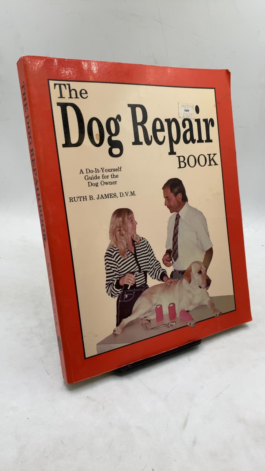 The Dog Repair Book: A Do-It-Yourself Guide for the Dog Owner by Ruth B. James, D.V.M. - front cover
