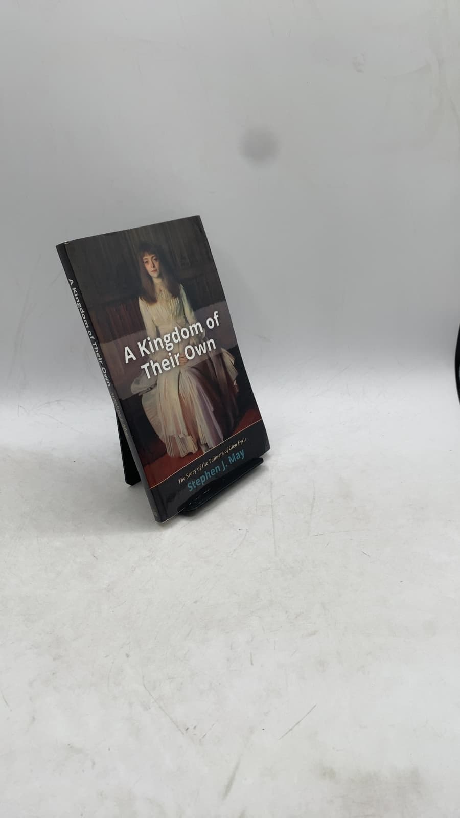 A Kingdom of Their Own: The Story of The Palmers of Glen Eyrie by Stephen J. May - front cover