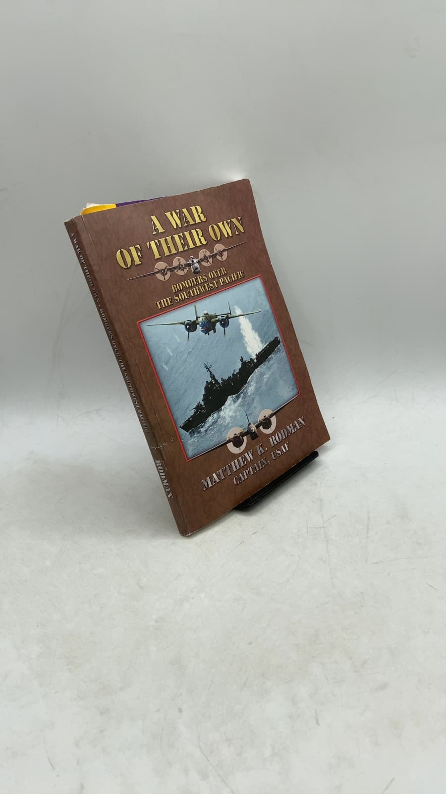 A War of Their Own: Bombers over the Southwest Pacific by Matthew K. Rodman, Captain, USAF - front cover