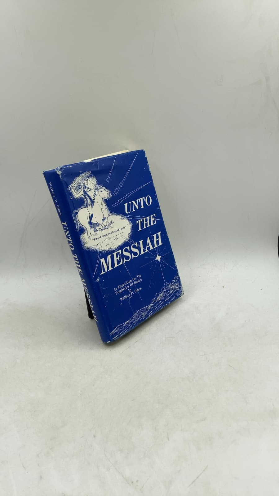 Unto the Messiah: An Exposition on the Prophecies of Daniel by Wallace P. Odum - front cover