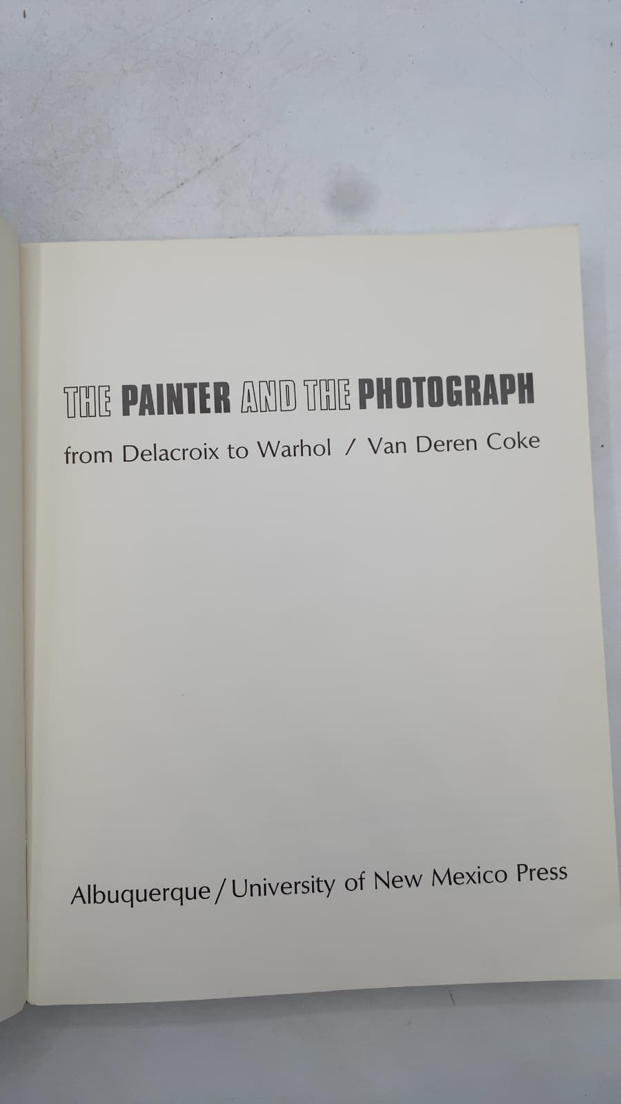 The Painter and the Photograph: from Delacroix to Warhol by Van Deren Coke - title page
