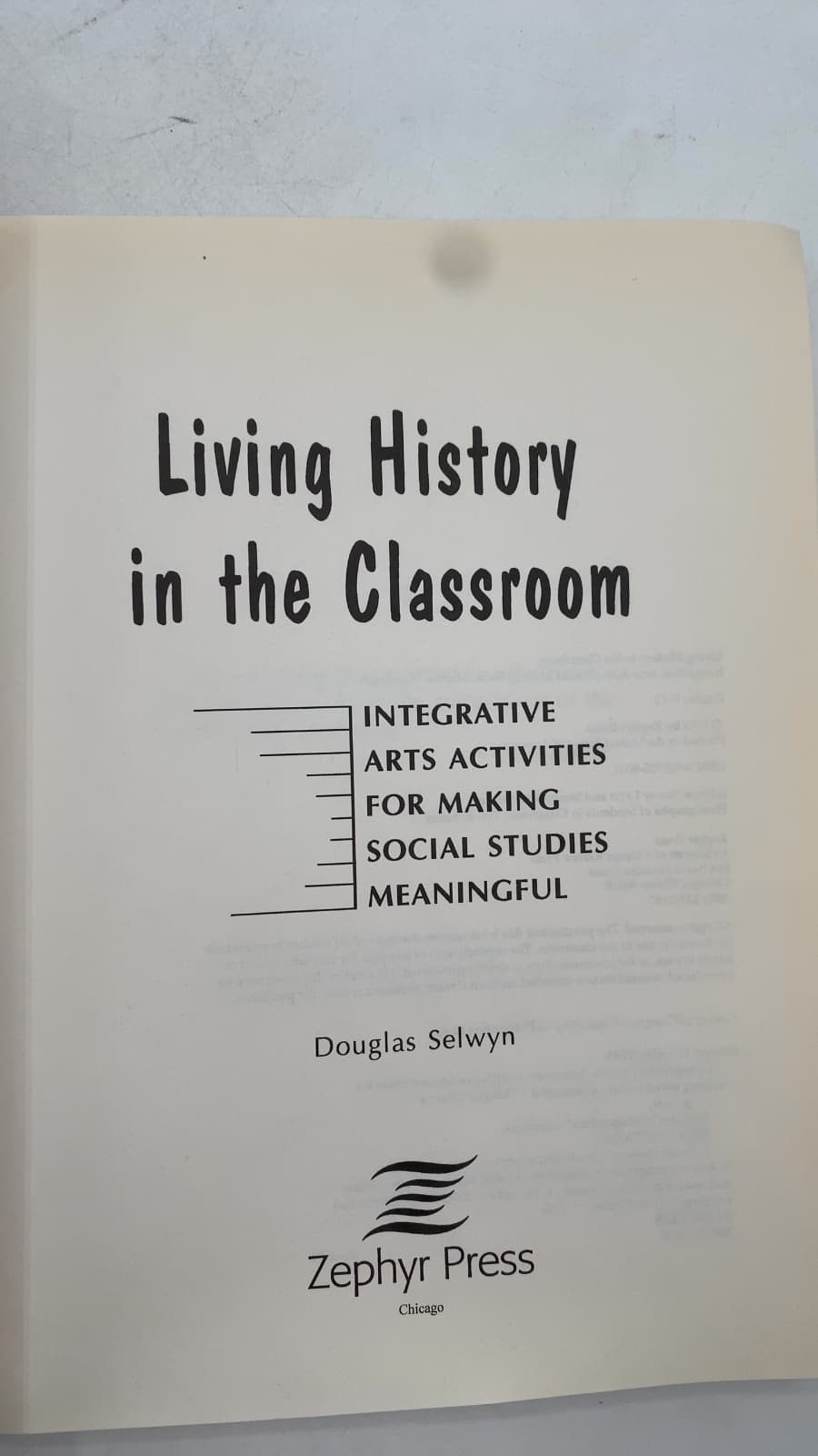 Living History in the Classroom: Integrative Arts Activities for Making Social Studies Meaningful by Douglas Selwyn - title page