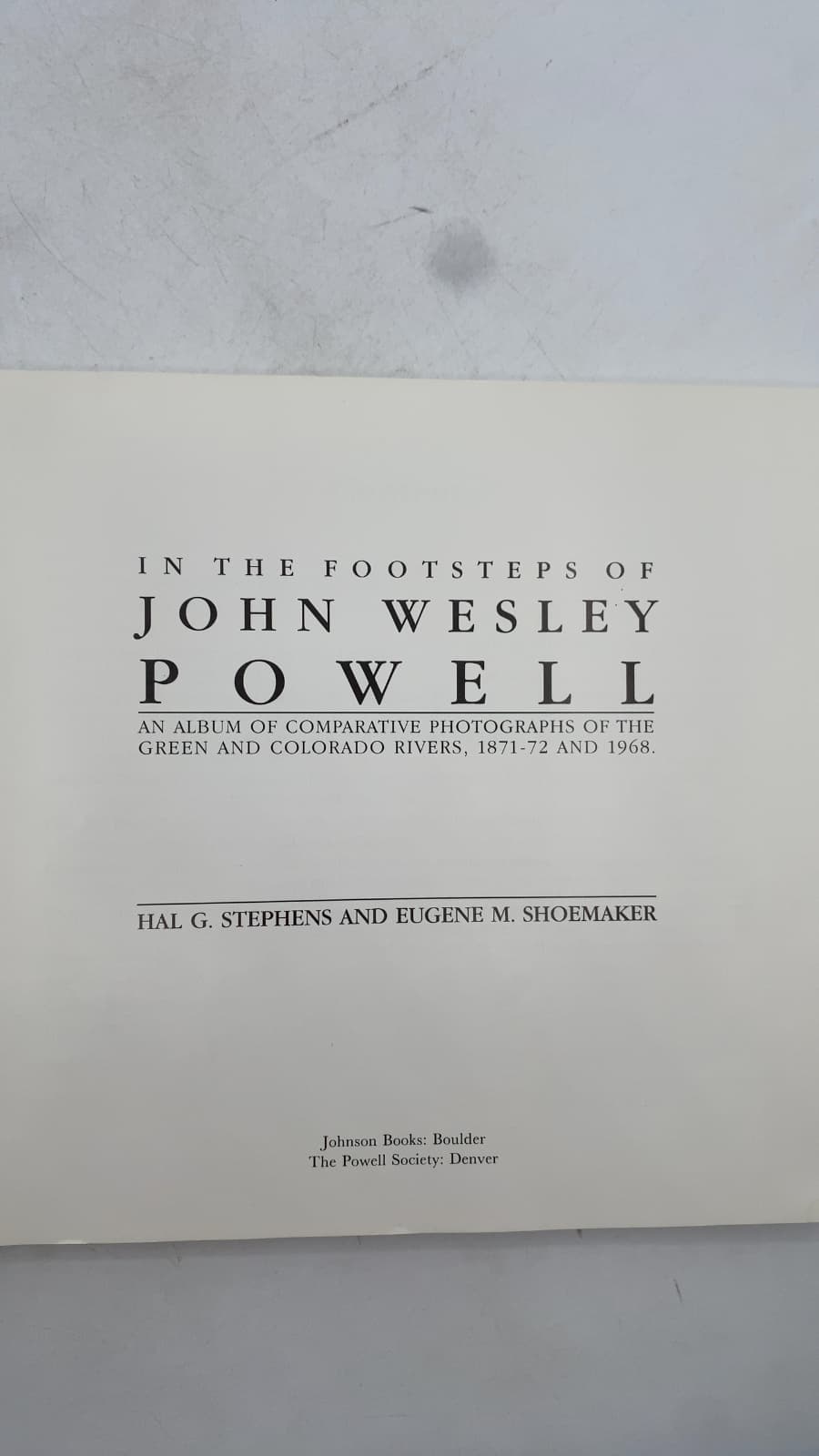 In the Footsteps of John Wesley Powell: An Album of Comparative Photographs of the Green and Colorado Rivers, 1871-72 and 1968 by Hal G. Stephens and Eugene M. Shoemaker - title page