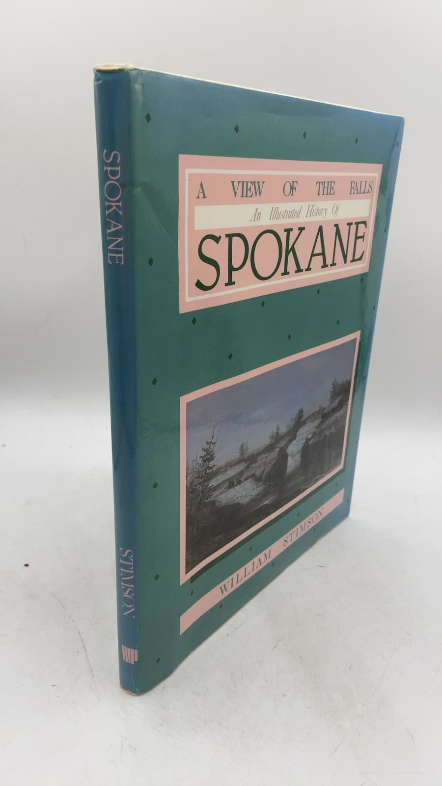 A View of the Falls: An Illustrated History of Spokane by William Stimson - front cover