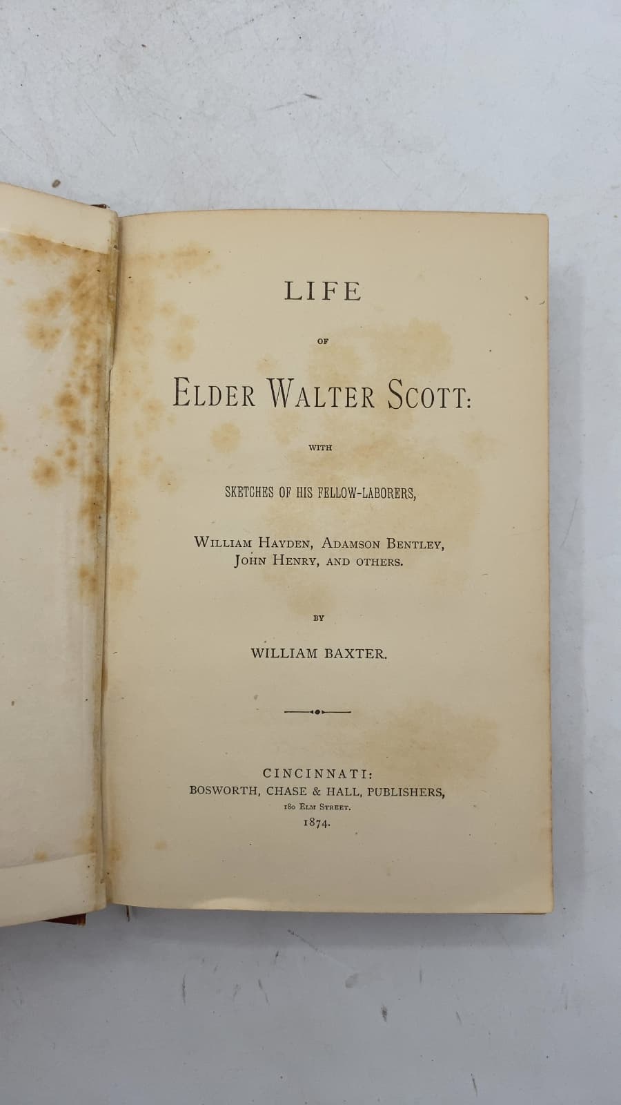 Life of Elder Walter Scott: With Sketches of His Fellow-Laborers, William Hayden, Adamson Bentley, John Henry, and Others. by William Baxter - title page