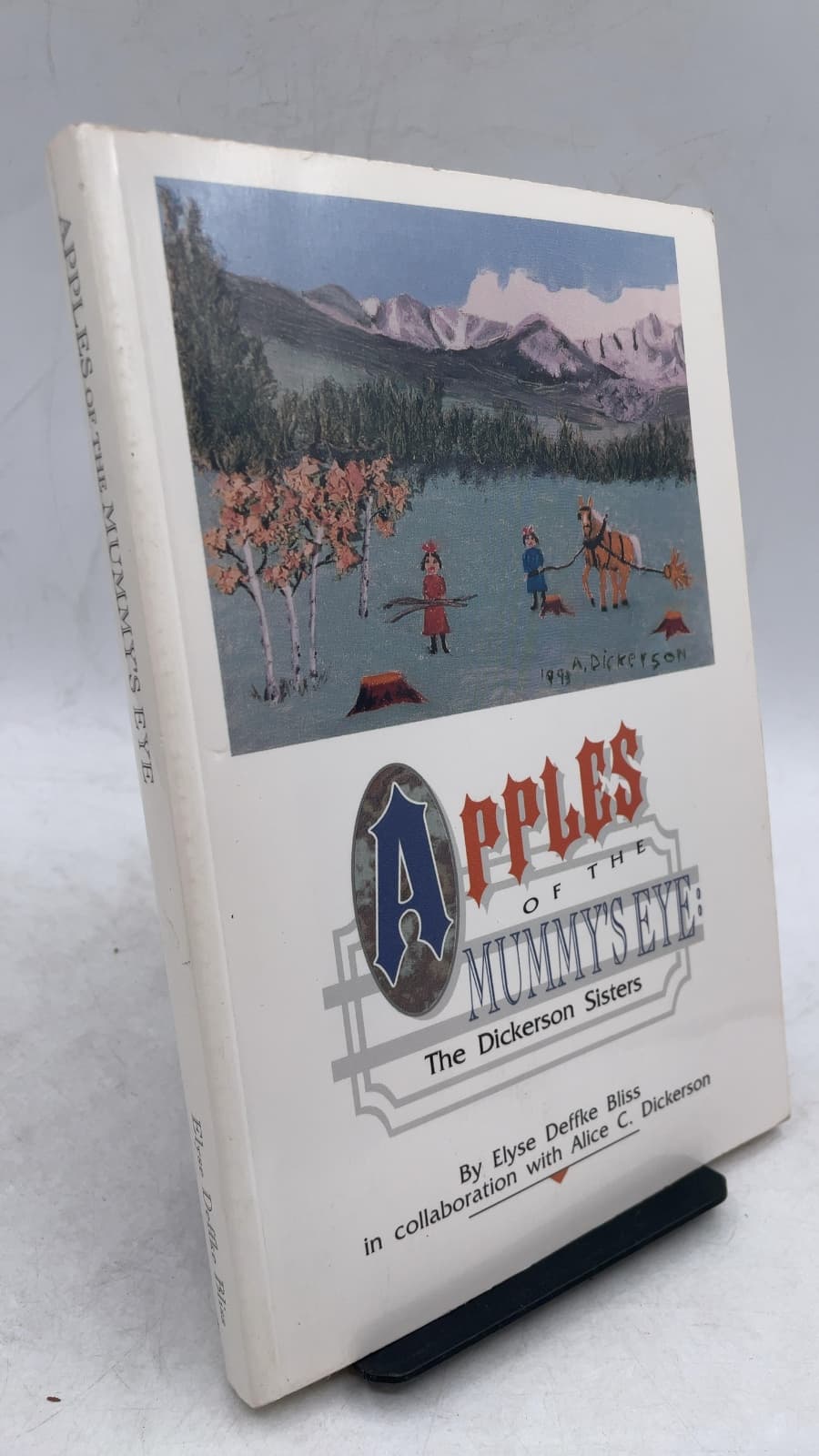 Apples of the Mummy's Eye: The Dickerson Sisters by Elyse Deffke Bliss in collaboration with Alice Cora Dickerson - front cover
