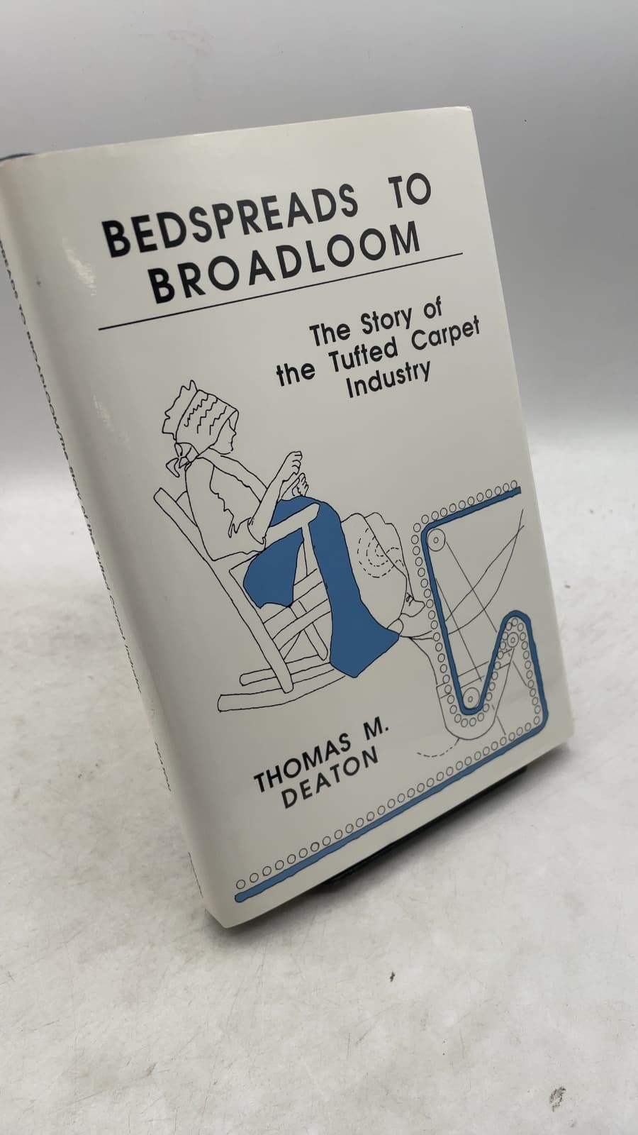 Bedspreads to Broadloom: The Story of the Tufted Carpet Industry by Thomas M. Deaton - front cover