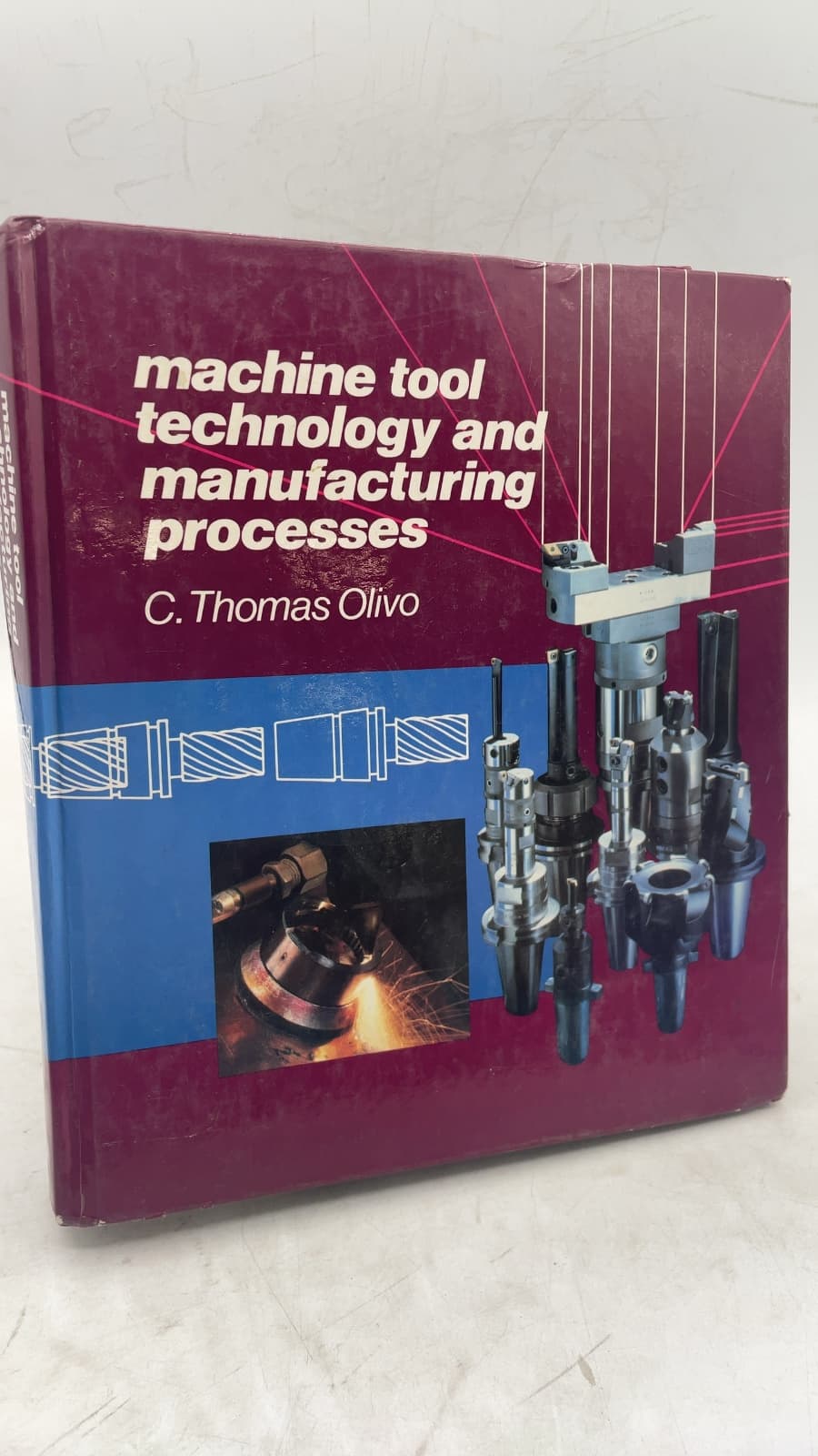 machine tool technology and manufacturing processes by C. Thomas Olivo - front cover