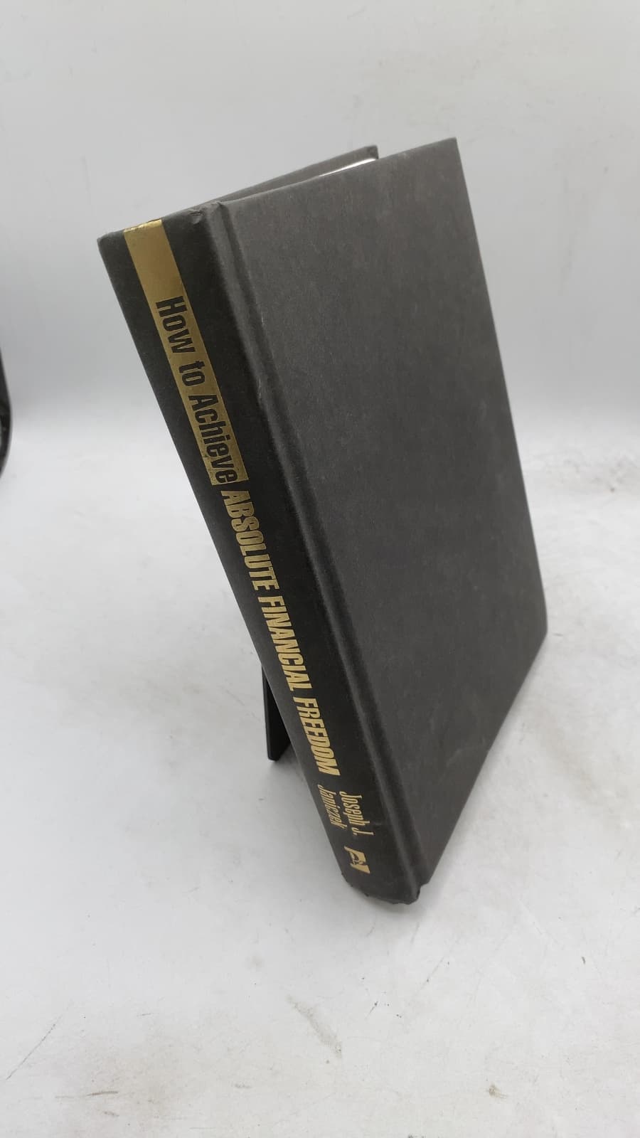 How to Achieve Absolute Financial Freedom by Joseph J. Janiczek - front cover