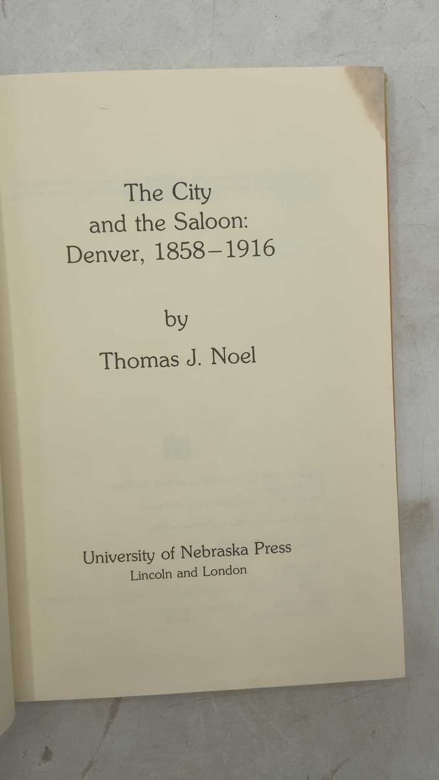 The City and the Saloon: Denver, 1858-1916 by Thomas J. Noel - title page